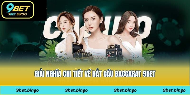 Giải nghĩa chi tiết về bắt cầu baccarat 9bet