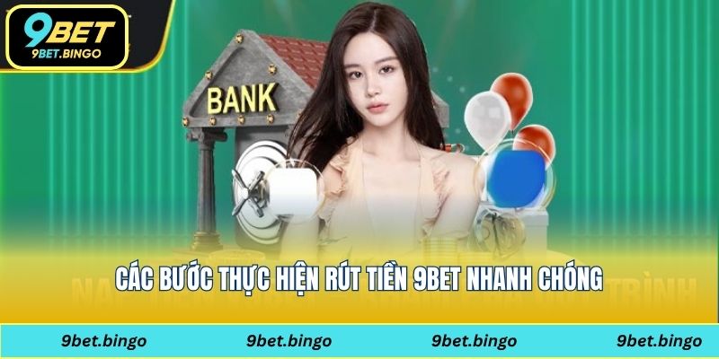 Các bước thực hiện rút tiền 9bet nhanh chóng
