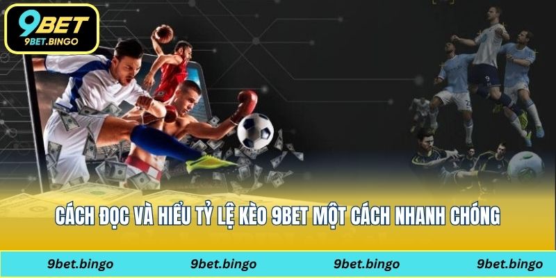Cách đọc và hiểu tỷ lệ kèo 9bet một cách nhanh chóng